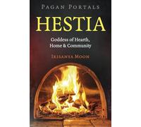 Pagan Portals: Hestia: Goddess of Hearth, Home & Community