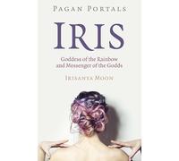 Pagan Portals - Iris, Goddess of the Rainbow and Messenger of the Godds