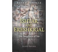 Pagan Portals - Ishtar and Ereshkigal: The Daughters of Sin
