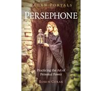 Pagan Portals - Persephone : Practicing the Art of Personal Power