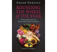 Pagan Portals - Rounding the Wheel of the Year: Celebrating the Seasons in Ritual, Magic, Folklore and Nature