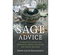 Pagan Portals - Sage Advice: A Practical Guide to Energetic Smoke Cleansing and House Blessing