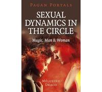 Pagan Portals - Sexual Dynamics in the Circle: Magic, Man & Woman