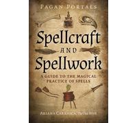 Pagan Portals - Spellcraft and Spellwork : A Guide to the Magical Practice of Spells