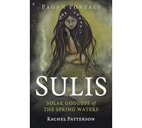 Pagan Portals - Sulis: Solar Goddess of the Spring Waters