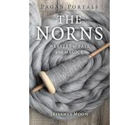 Pagan Portals - The Norns: Weavers of Fate and Magick