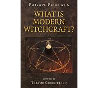 Pagan Portals - What is Modern Witchcraft?: Contemporary developments in the ancient craft