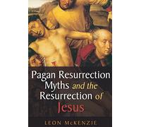 Pagan Resurrection Myths and the Resurrection of Jesus: A Christian Perspective