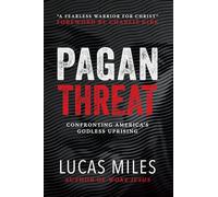 Pagan Threat: Confronting America's Godless Uprising with a Foreword by Charlie Kirk