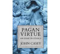 Pagan Virtue: An Essay in Ethics (Clarendon Paperbacks)