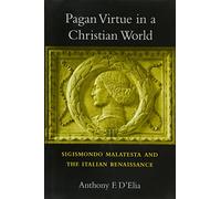Pagan Virtue in a Christian World: Sigismondo Malatesta and the Italian Renaissance