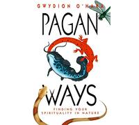 Pagan Ways: Finding Your Spirituality in Nature