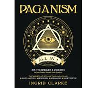 Paganism [All in 1]: 575 Techniques & Insights for Inner Balance through Magic Practices. Find Spiritual Growth & Personal Transformation through Runes, Wicca, Herbalism, Shamanism & Manifestation