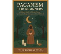 Paganism for Beginners: A Modern Guide to Nature-Based Spirituality, Pagan Rituals, and the Old Gods (Half Hour Help Religion and Spirituality Series)