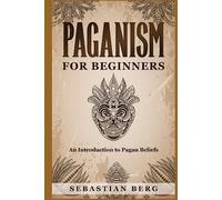 Paganism for Beginners :An Introduction to Pagan Beliefs