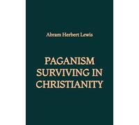Paganism Surviving in Christianity