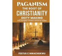 Paganism: The Root of Christianity Deity Making