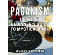 Paganism Unveiled - Beginner's Guide to Mystical Path.: Explore the different branches, such as Wicca and Druidry, and find the one that resonates with you