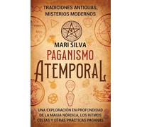 Paganismo atemporal: Tradiciones antiguas, misterios modernos - Una exploración en profundidad de la magia nórdica, los ritmos celtas y otras prácticas paganas