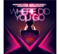 PAGE MORGAN / ANDY CALDWELL / JONATHAN M - Where Did You Go