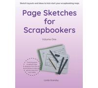 Page Sketches for Scrapbookers - Volume 1: Sketch layouts and ideas to kick start your scrapbooking mojo