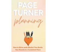 Page Turner Planning: Design a Year That Grows Your Writing Career-Week by Week (Page Turner Series)