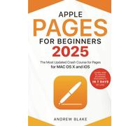 Pages for Beginners: The Most Updated Crash Course for Pages for MAC OS X and iOS | Learn How to Create Stunning Documents in 7 Days or Less