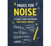 Pages for Noise: A Large Lined Notebook for Busy Minds: A No-Pressure Writing Space for Overthinking, Mental Overload, and Unfiltered Thoughts