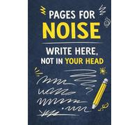 Pages for Noise: Write Here, Not in Your Head: (6 x 9 Inches | A Lined Notebook for Busy, Overthinking Minds)