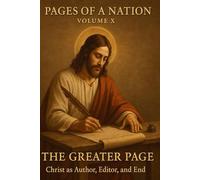Pages of a Nation Volume X The Greater Page: Christ as Author, Editor, and End (Pages Of A Nation - 10 Covenant Volumes)