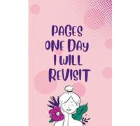 PAGES ONE DAY I WILL REVISIT: "One day, I’ll revisit those pages-not to rewrite the past, but to understand the person I was when I wrote them."