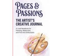 Pages & Passions: The Artist's Creative Journal: A Lined Notebook for Painting, Watercolor, and Fine Arts Enthusiasts - Wide-Ruled 6x9 Matte Cover