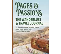Pages & Passions: The Wanderlust & Travel Journal: A Lined Notebook for Solo Travel, Road Trips, and Scenic Vacation Reflections - Clear-Print 6x9 Matte Cover