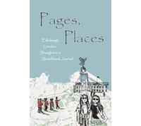 Pages, Places: Edinburgh, London, Shanghai in a Sketchbook Journal