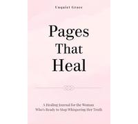 Pages That Heal: A Healing Journal for the Woman Who’s Ready to Stop Whispering Her Truth