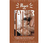 Pages to My Father: A Guided Prompt Journal & Keepsake Gift to Celebrate Dad's Life, Love, and Legacy