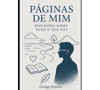 Páginas de mim: Reflexões sobre tudo o que vivi