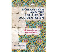 Pahlavi Iran and the Politics of Occidentalism: The Shah and the Rastakhiz Party