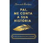 Pai, Me conta a sua História: Um Livro de Perguntas para Seu Pai Registrar as Memórias, Lembranças e Saudades. É uma forma de eternizar os bons ... do seu Pai, que não vai durar para sempre…