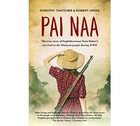 Pai Naa: The True Story of Englishwoman Nona Baker's Survival in the Malayan Jungle During WWII