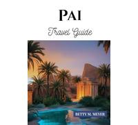 Pai travel guide: Your Essential Guide to Culture, Travel Tips, and Hidden Riches in Northern Thailand (Guidebook Travel by Betty M. Meyer)
