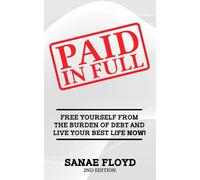 Paid In Full: Free Yourself from the Burden of Debt and Live Your Best Life Now!