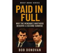 Paid in Full: Why the Menendez Brothers Deserve a Second Sunrise (Brief Books Series)