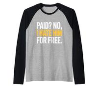 Paid No I Hate Him for Free Funny Saying Raglan Baseball Tee