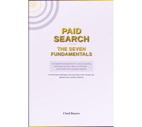 Paid Search - The Seven Fundamentals: Profitable, Scalable Serach Advertising