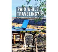 PAID WHILE TRAVELING: How to Build a Profitable Travel Blog through Affiliate Marketing in 2024
