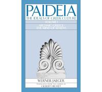 Paideia: The Ideals of Greek Culture Volume I: Archaic Greece: The Mind of Athens