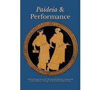 Paideia and Performance: Selected Essays from the 7th Interdisciplinary Symposium on the Hellenic Heritage of Sicily and Southern Italy (The Heritage of Western Greece)