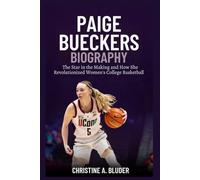 Paige Bueckers Biography: The Star in the Making and How She Revolutionized Women's College Basketball (Women Basketball Players)