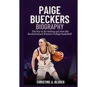 Paige Bueckers Biography: The Star in the Making and How She Revolutionized Women's College Basketball (Women Basketball Players)